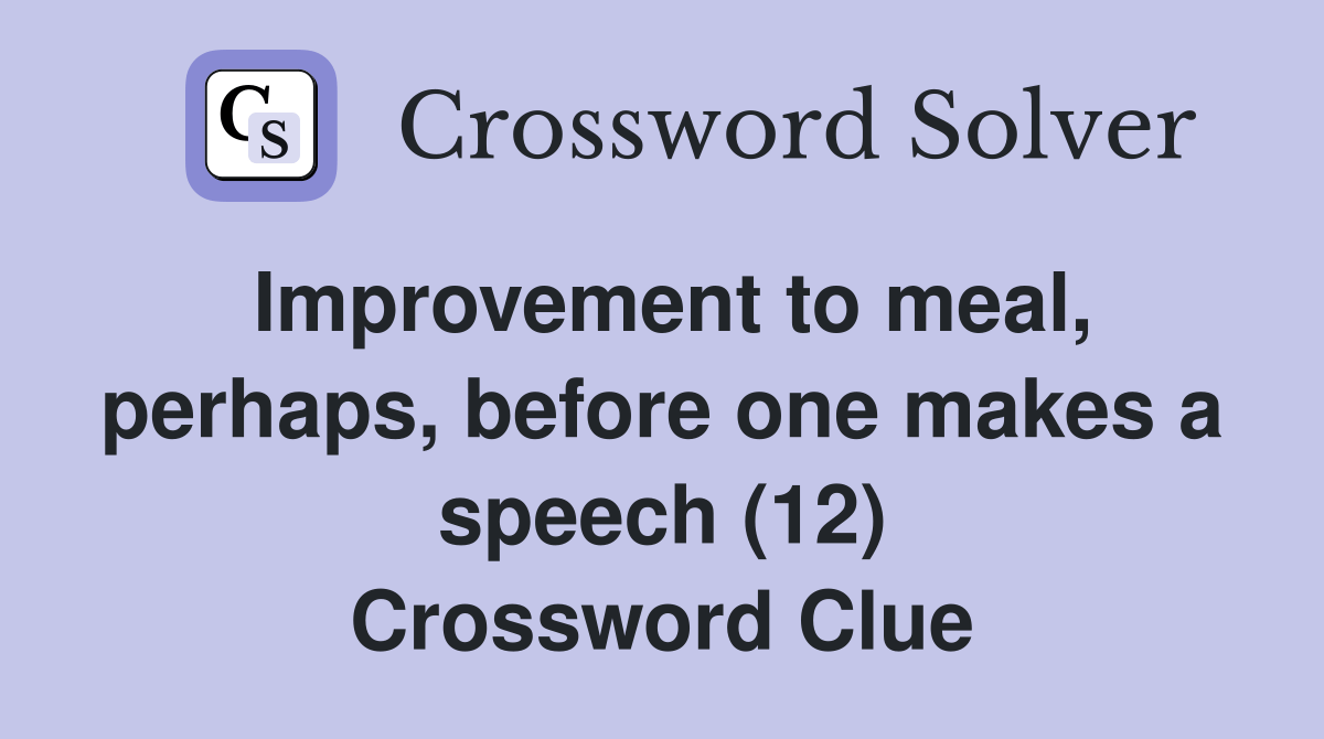 Improvement to meal, perhaps, before one makes a speech (12